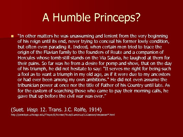 A Humble Princeps? n “In other matters he was unassuming and lenient from the