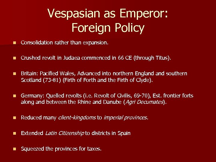 Vespasian as Emperor: Foreign Policy n Consolidation rather than expansion. n Crushed revolt in