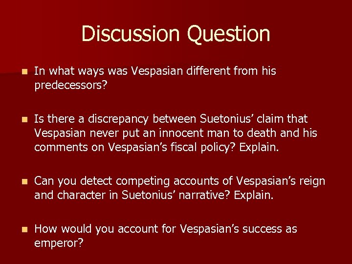 Discussion Question n In what ways was Vespasian different from his predecessors? n Is