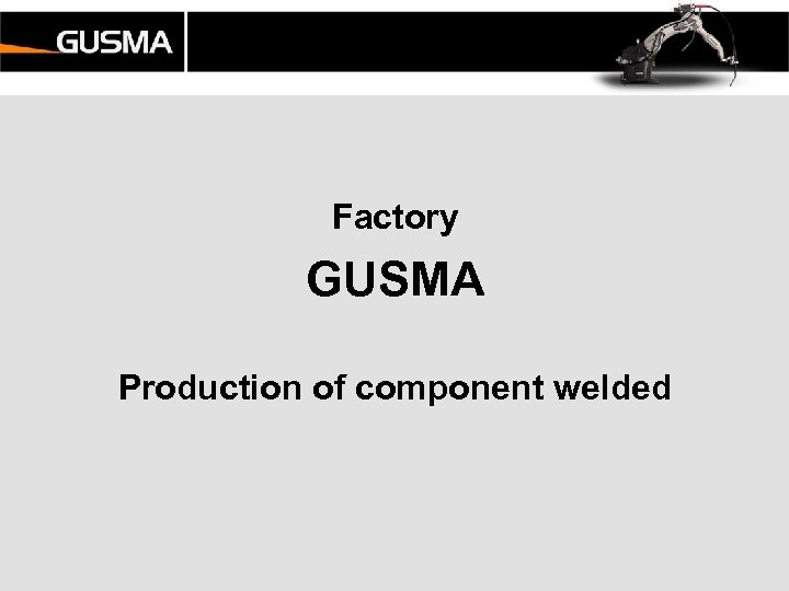 Factory GUSMA Production of component welded 