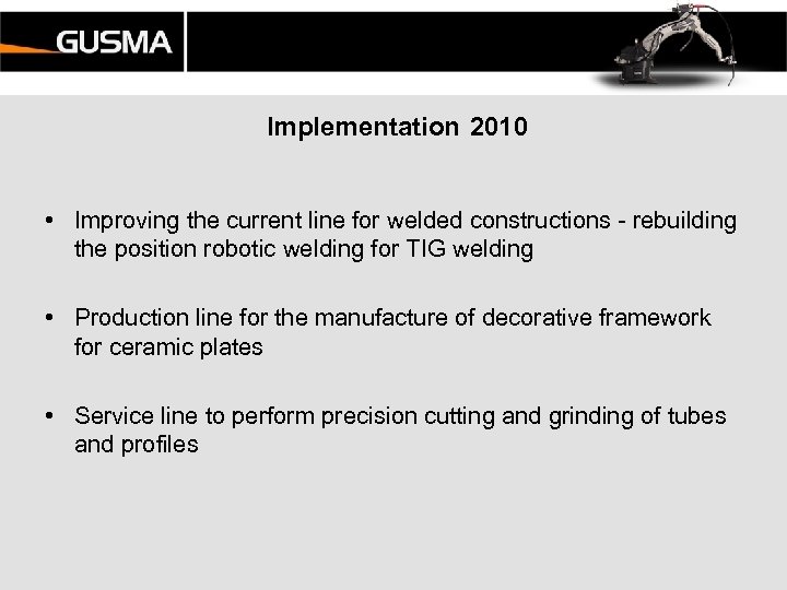 Implementation 2010 • Improving the current line for welded constructions - rebuilding the position