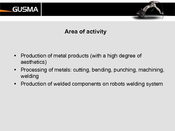 Area of activity • Production of metal products (with a high degree of aesthetics)