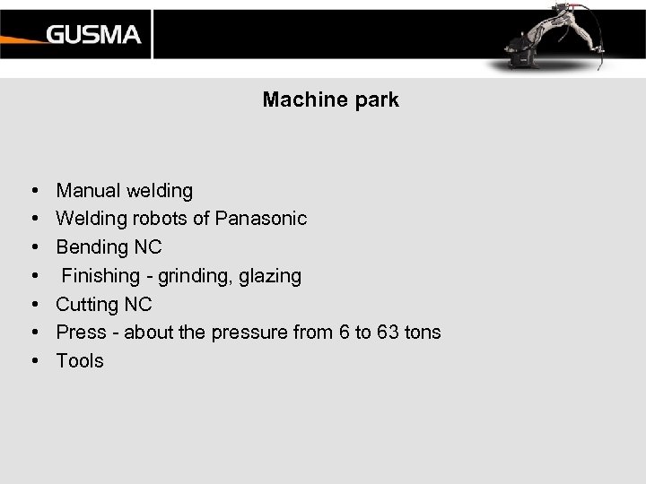 Machine park • • Manual welding Welding robots of Panasonic Bending NC Finishing -