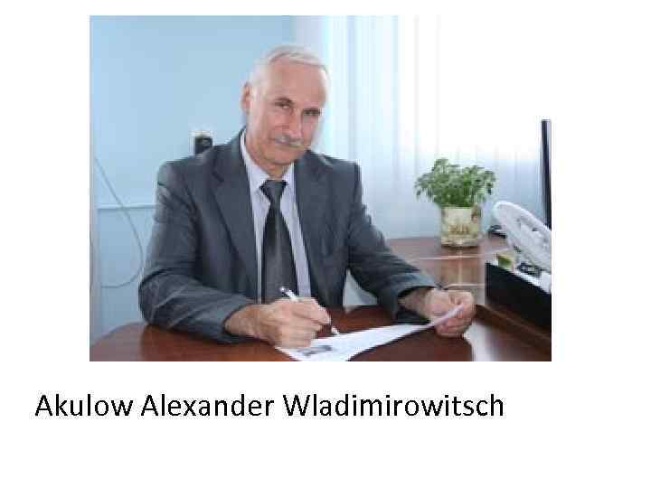 Akulow Alexander Wladimirowitsch 