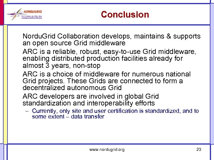 Conclusion Nordu. Grid Collaboration develops, maintains & supports an open source Grid middleware ARC