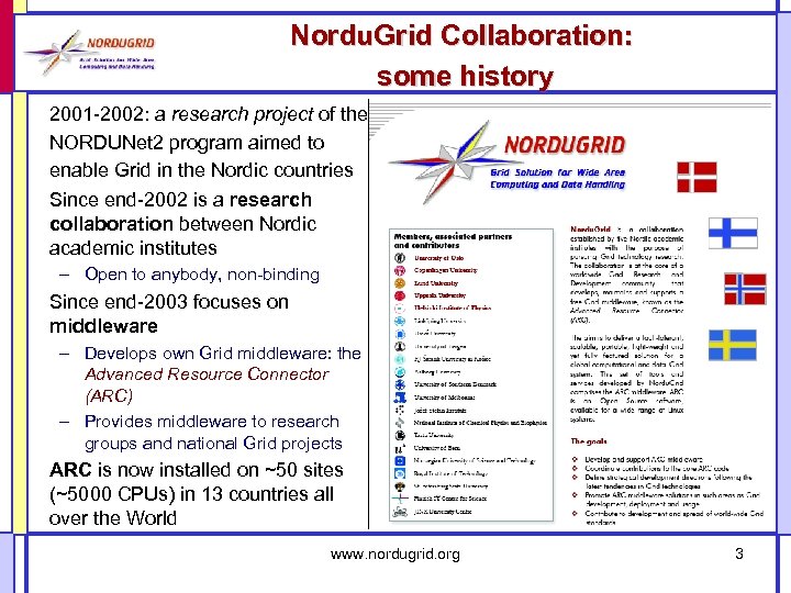 Nordu. Grid Collaboration: some history 2001 -2002: a research project of the NORDUNet 2