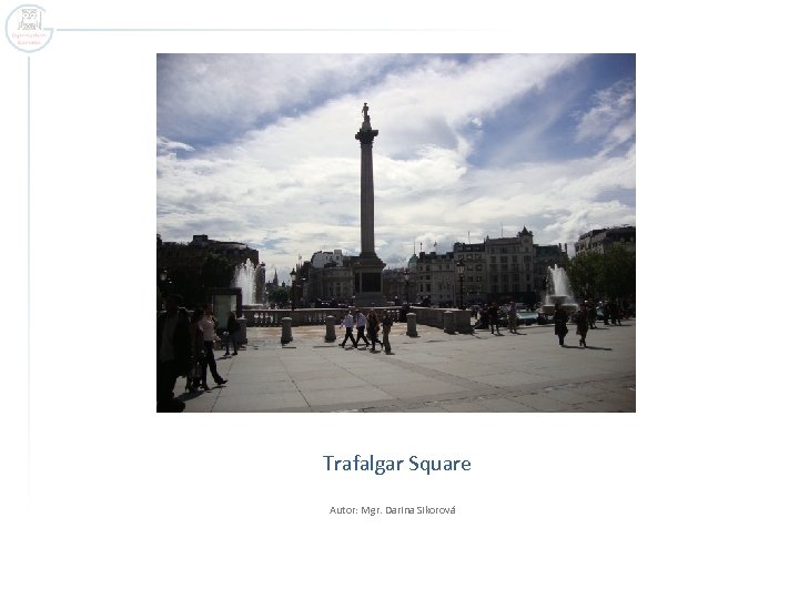 Trafalgar Square Autor: Mgr. Darina Sikorová 