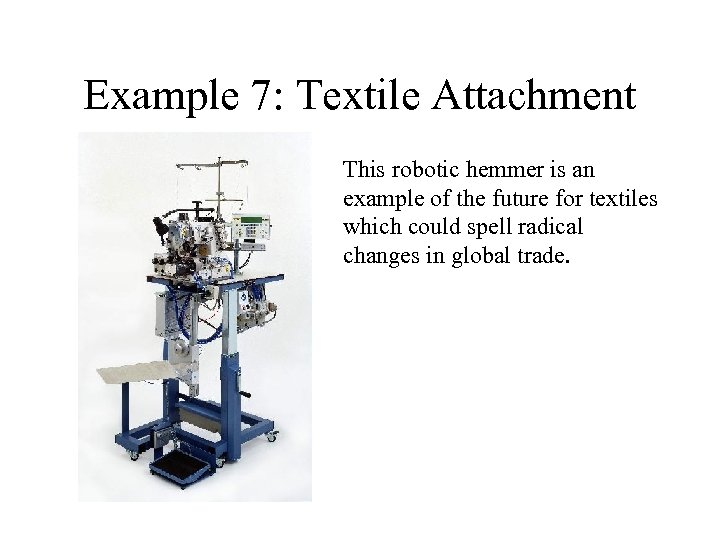 Example 7: Textile Attachment This robotic hemmer is an example of the future for