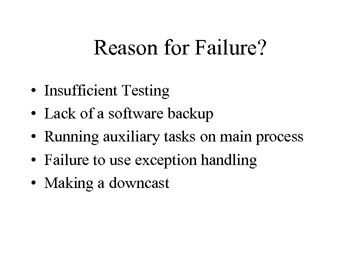 Reason for Failure? • • • Insufficient Testing Lack of a software backup Running