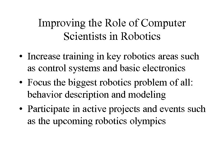 Improving the Role of Computer Scientists in Robotics • Increase training in key robotics