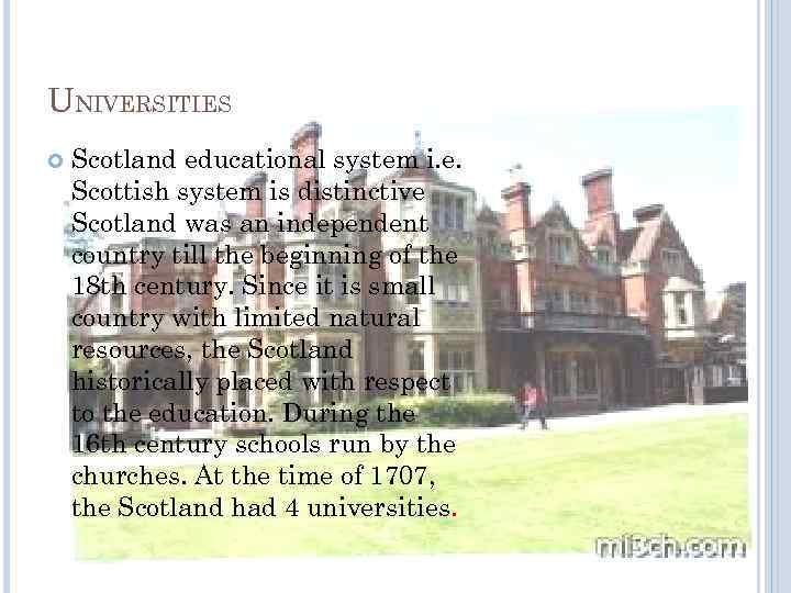 UNIVERSITIES Scotland educational system i. e. Scottish system is distinctive Scotland was an independent
