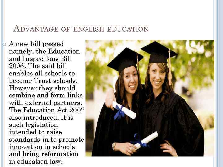 ADVANTAGE OF ENGLISH EDUCATION A new bill passed namely, the Education and Inspections Bill