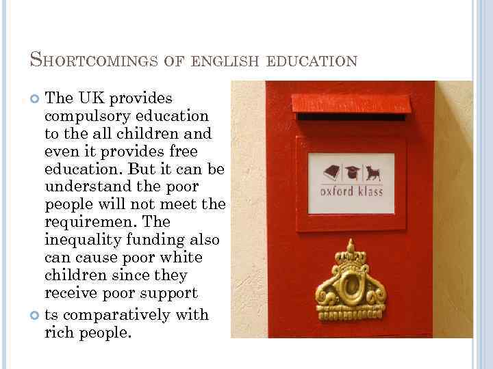 SHORTCOMINGS OF ENGLISH EDUCATION The UK provides compulsory education to the all children and