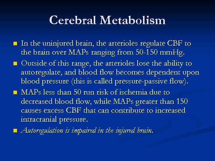 Cerebral Metabolism n n In the uninjured brain, the arterioles regulate CBF to the