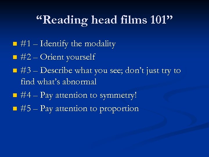 “Reading head films 101” #1 – Identify the modality n #2 – Orient yourself