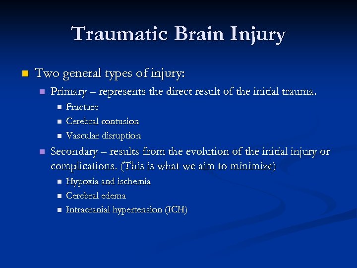 Traumatic Brain Injury n Two general types of injury: n Primary – represents the