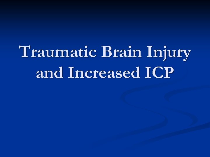 Traumatic Brain Injury and Increased ICP 