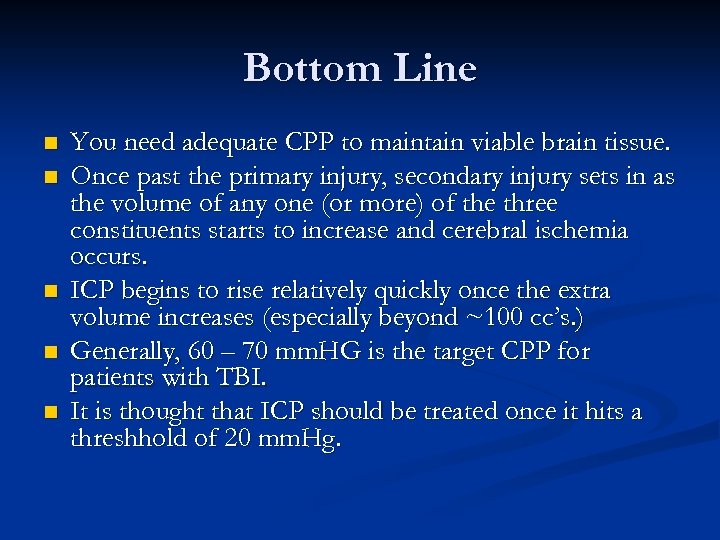 Bottom Line n n n You need adequate CPP to maintain viable brain tissue.