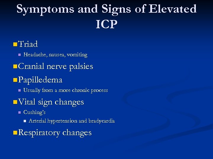 Symptoms and Signs of Elevated ICP n Triad n Headache, nausea, vomiting n Cranial