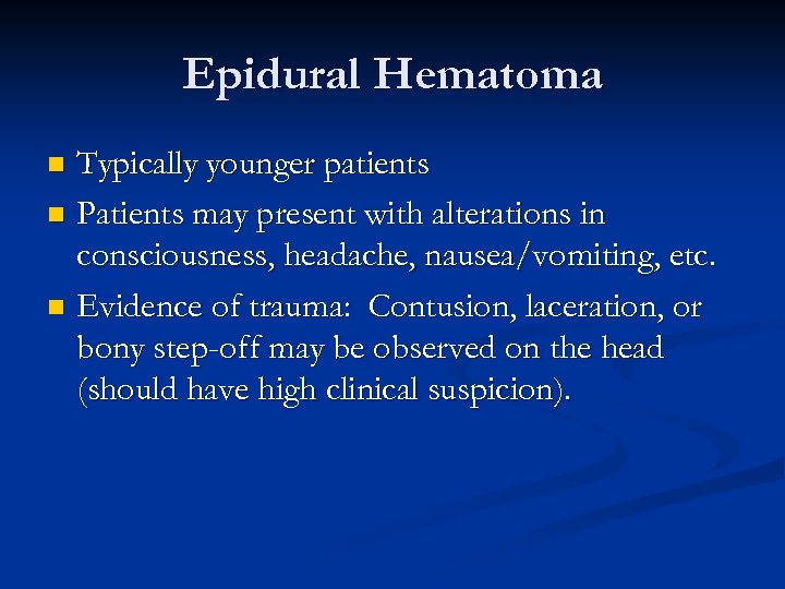 Epidural Hematoma Typically younger patients n Patients may present with alterations in consciousness, headache,