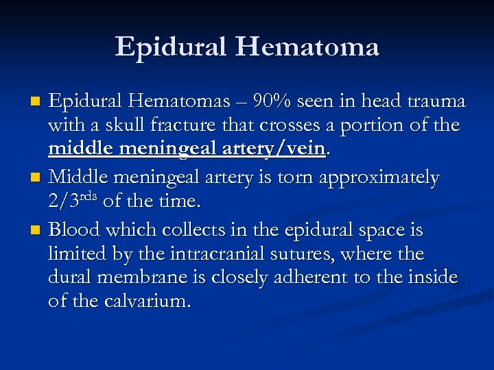 Epidural Hematomas – 90% seen in head trauma with a skull fracture that crosses