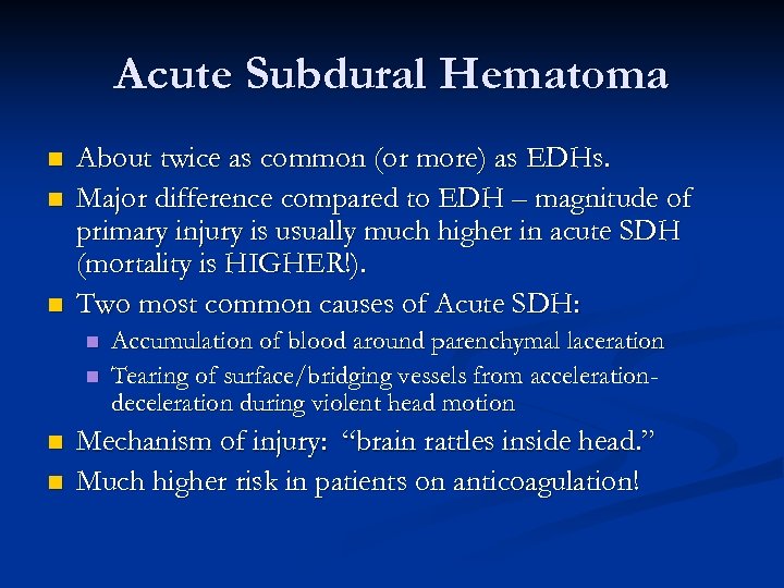 Acute Subdural Hematoma n n n About twice as common (or more) as EDHs.