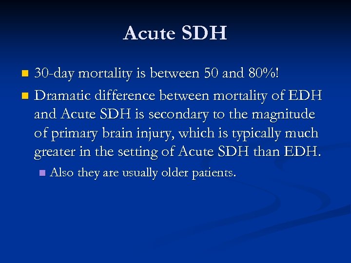 Acute SDH 30 -day mortality is between 50 and 80%! n Dramatic difference between