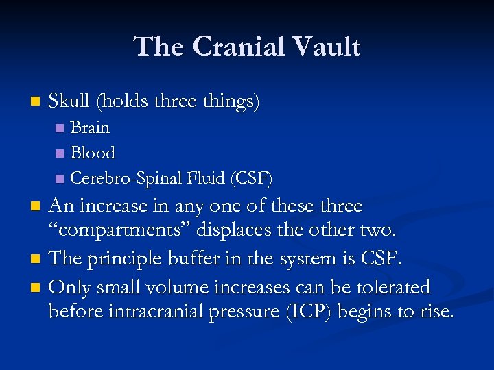 The Cranial Vault n Skull (holds three things) Brain n Blood n Cerebro-Spinal Fluid