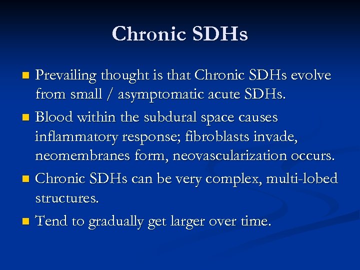 Chronic SDHs Prevailing thought is that Chronic SDHs evolve from small / asymptomatic acute