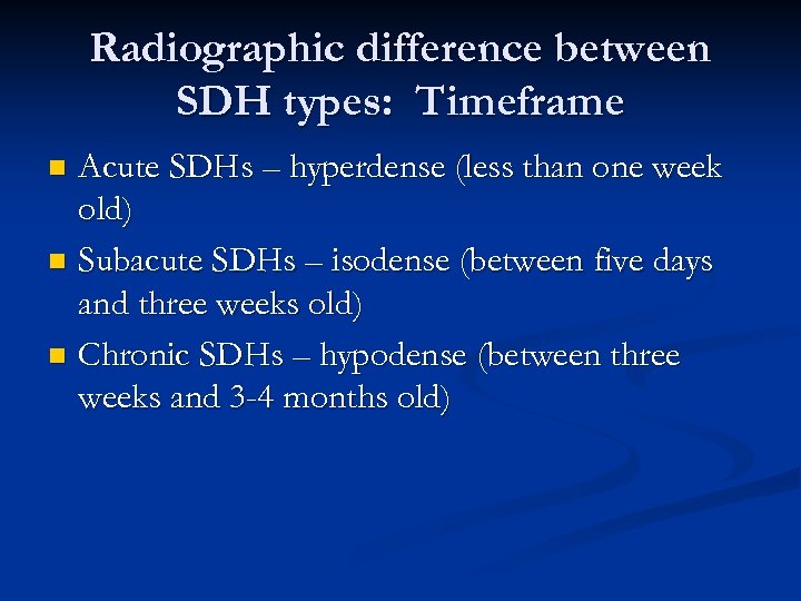 Radiographic difference between SDH types: Timeframe Acute SDHs – hyperdense (less than one week