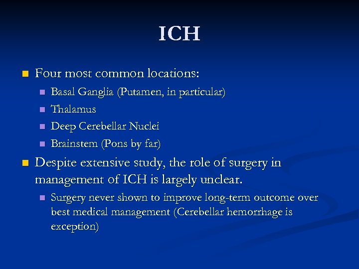 ICH n Four most common locations: n n n Basal Ganglia (Putamen, in particular)