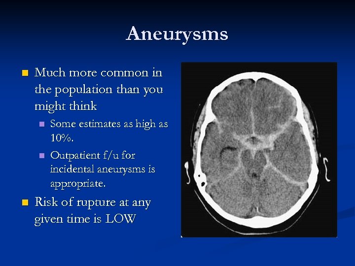 Aneurysms n Much more common in the population than you might think n n