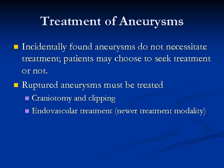 Treatment of Aneurysms Incidentally found aneurysms do not necessitate treatment; patients may choose to