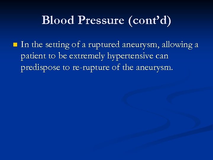 Blood Pressure (cont’d) n In the setting of a ruptured aneurysm, allowing a patient