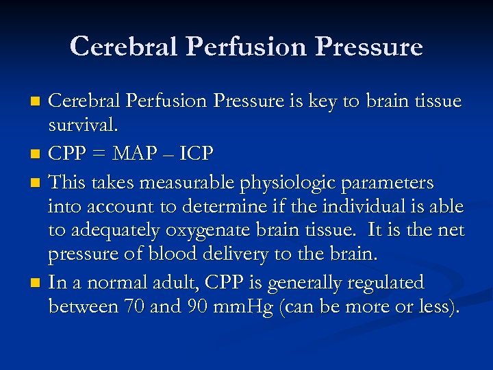 Cerebral Perfusion Pressure is key to brain tissue survival. n CPP = MAP –