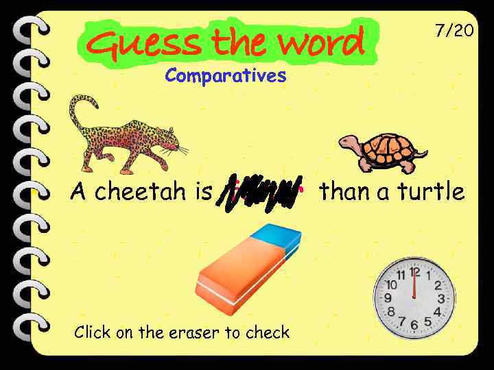 7/20 Comparatives A cheetah is faster than a turtle Click on the eraser to