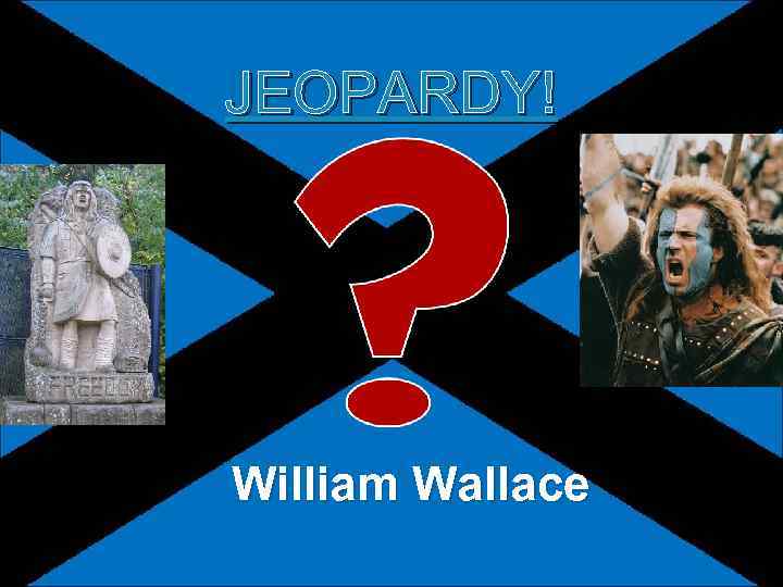 JEOPARDY! William Wallace 