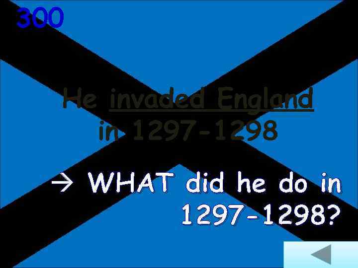 300 He invaded England in 1297 -1298 WHAT did he do in 1297 -1298?