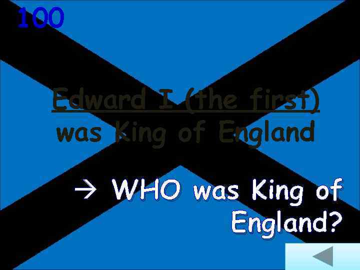 100 Edward I (the first) was King of England WHO was King of England?