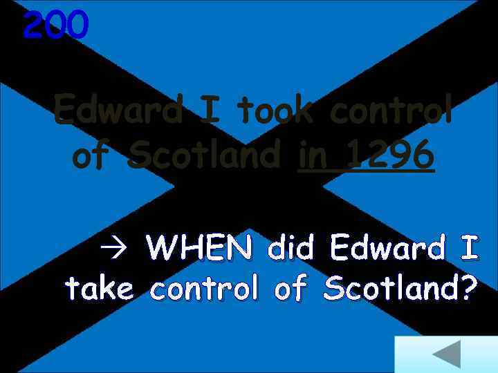 200 Edward I took control of Scotland in 1296 WHEN did Edward I take