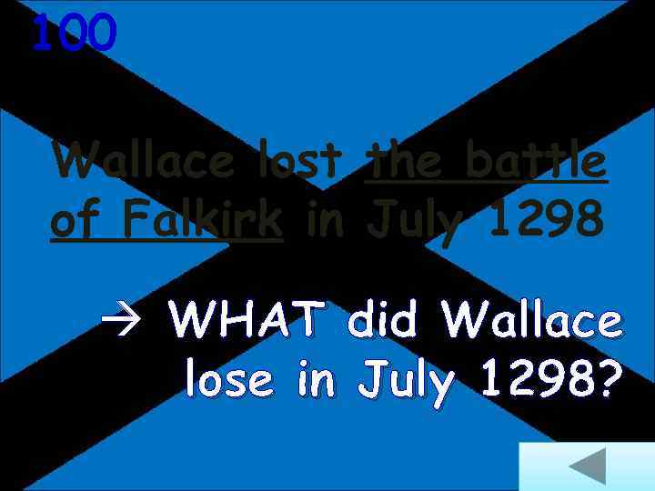 100 Wallace lost the battle of Falkirk in July 1298 WHAT did Wallace lose