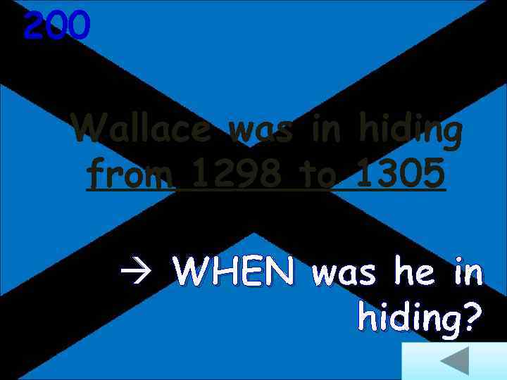 200 Wallace was in hiding from 1298 to 1305 WHEN was he in hiding?