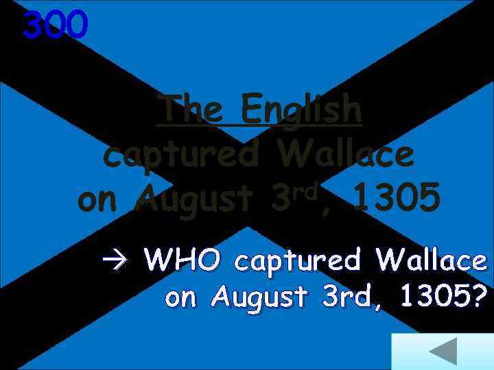 300 The English captured Wallace rd, 1305 on August 3 WHO captured Wallace on