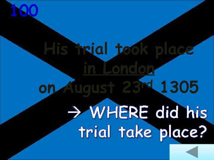 100 His trial took place in London rd 1305 on August 23 WHERE did