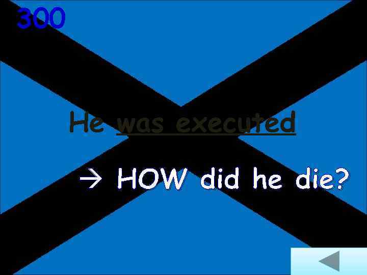 300 He was executed HOW did he die? 