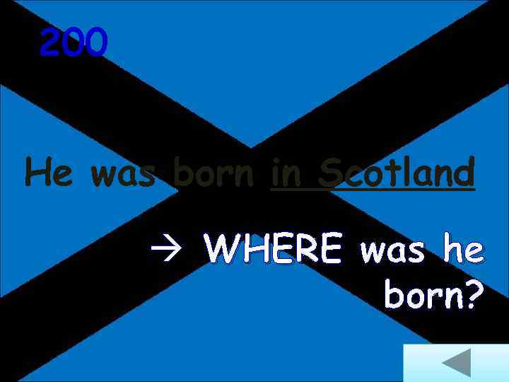 200 He was born in Scotland WHERE was he born? 