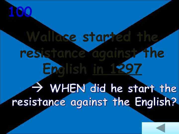 100 Wallace started the resistance against the English in 1297 WHEN did he start