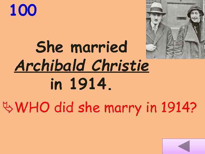 100 She married Archibald Christie in 1914. WHO did she marry in 1914? 
