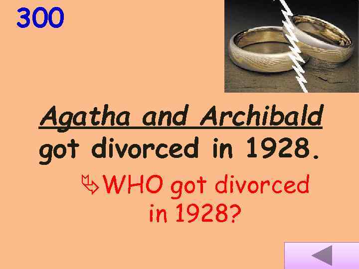 300 Agatha and Archibald got divorced in 1928. WHO got divorced in 1928? 