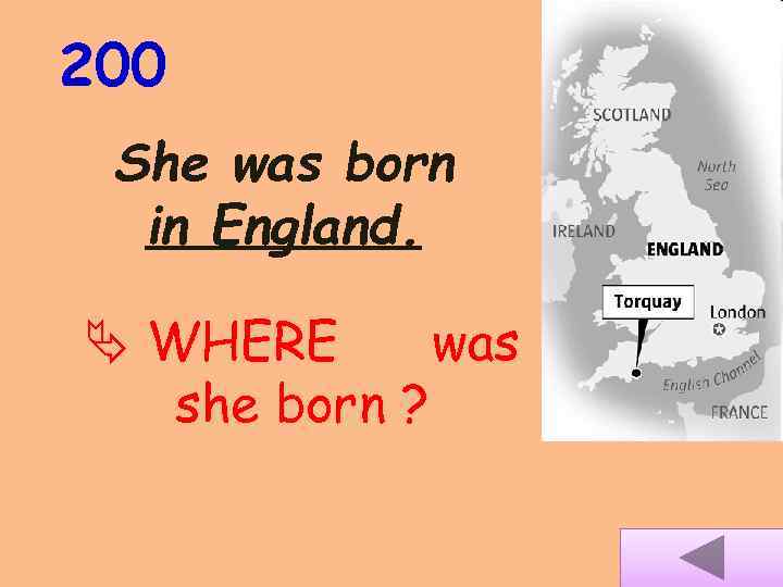 200 She was born in England. WHERE was she born ? 